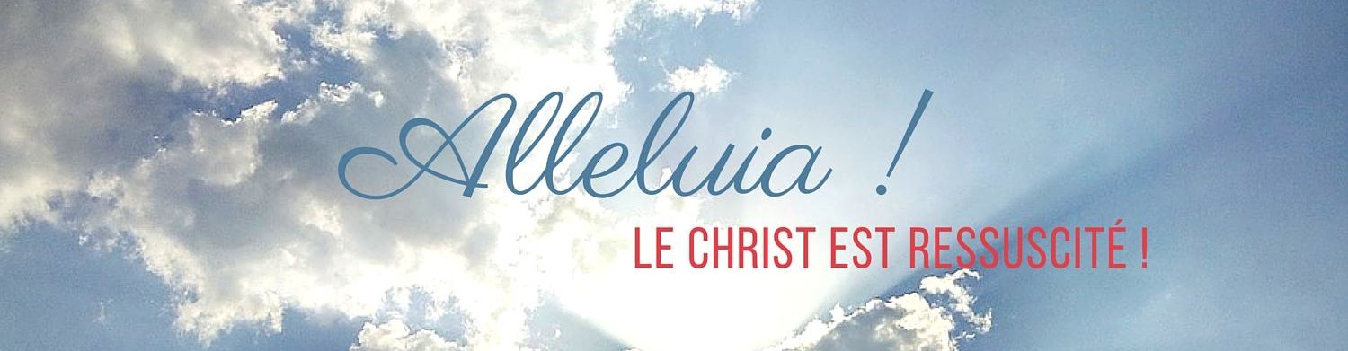 Alleluia Christ est ressuscité !